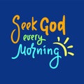 Seek God every morning - inspire motivational religious quote. Hand drawn Royalty Free Stock Photo