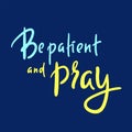 Be patient and pray - inspire motivational religious quote
