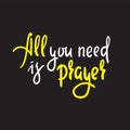 All you need is prayer - inspire motivational religious quote. Royalty Free Stock Photo