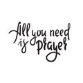 All you need is prayer - inspire motivational religious quote. Hand drawn beautiful lettering. Print Royalty Free Stock Photo