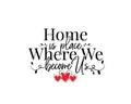 Home is place where we become us, vector, Wording Design, lettering. Wall art work, Home Art decor, Wall Decals, Royalty Free Stock Photo