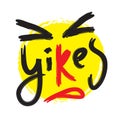 Yikes - simple inspire motivational quote. Youth slang. Hand drawn beautiful lettering. Print Royalty Free Stock Photo