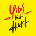 Yikes that hurt - simple inspire motivational quote. Youth slang. Royalty Free Stock Photo