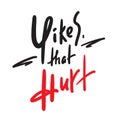 Yikes that hurt - simple inspire motivational quote. Youth slang. Hand drawn beautiful lettering. Print Royalty Free Stock Photo