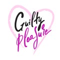 Guilty pleasure - simple inspire motivational quote. Youth slang. Hand drawn Royalty Free Stock Photo
