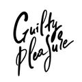 Guilty pleasure - simple inspire motivational quote. Youth slang. Hand drawn beautiful lettering. Print Royalty Free Stock Photo