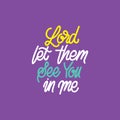 Hand lettering Lord let them see You in me design idea illustration vector Royalty Free Stock Photo