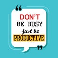 Don`t be busy just be productive quote. Royalty Free Stock Photo
