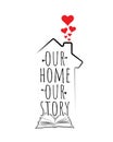 Our home, our story, vector. Wording design, lettering isolated on white background. Scandinavian minimalist poster design