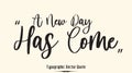 A New Day Has Come Handwritten Typescript Typography Inscription Phrase Sayings Quote Royalty Free Stock Photo