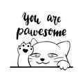Cute drowsy cat showing its paw. You are pawsome hand drawn lettering.