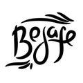 Be safe - simple inspire motivational quote. Hand drawn lettering