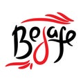 Be safe - simple inspire motivational quote. Hand drawn lettering. Print