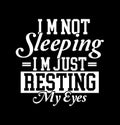 IÃ¢â¬â¢m Not Sleeping IÃ¢â¬â¢m Just Resting My Eyes T shirt