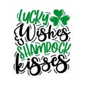 Lucky Wishes and Shamrock Kisses - funny slogan for Saint Patrick`s Day. Royalty Free Stock Photo