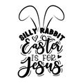 Silly Rabbit Easter Is For Jesus - funny slogan with bunny ears for Easter. Royalty Free Stock Photo