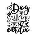 Dog walking is my cardio - funny slogan with paw prints.