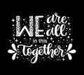 We are all in this together, hand lettering, motivational quote Royalty Free Stock Photo