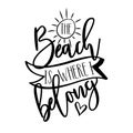 Beach Is Where I Belong - Hand lettering quote, modern calligraphy. Isolated on white background.