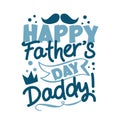 Happy Father`s Day Daddy! - happy greeting with crown and mustache for Father`s Day.
