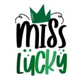 Miss Lucky - funny slogan for Saint Patrick`s Day.