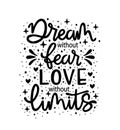 Dream without fear, love without limits. Motivational quote, hand lettering