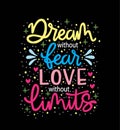 Dream without fear, love without limits. Motivational quote, hand lettering Royalty Free Stock Photo