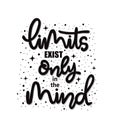 Limits exist only in the mind, hand lettering, motivational quotes Royalty Free Stock Photo