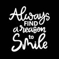 Always find a reason to smile, hand lettering, motivational quotes