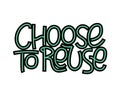 Choose to reuse lettering motivational quote