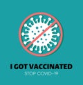Coronavirus Vacctination Label. Virus protection concept. I got vaccinated Sticker. Stop Covid-19. Promotion. Encouragement. Vecto