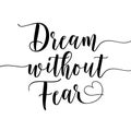 Dream Without Fear - motivational text. Motivation Quote. Inspiration Quote.
