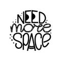Need more space hand lettering quote Royalty Free Stock Photo