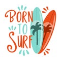 Born To Surf - happy summer slogan with surfboard. Vector illustration