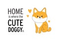 Print. Vector hand drawn typography poster with a cute puppy dog. Home is where a cute doggie is