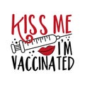 Kiss Me I`m Vaccinated - happy slogan in covid-19 pandemic self isolated period.