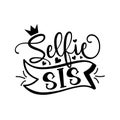 Selfie Sis - phrase. Fashionable slogan lettering isolated on white background