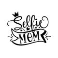 Selfie Mom - phrase. Fashionable slogan lettering isolated on white background.
