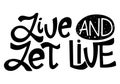 Live and let live hand lettering print. Life motto. Royalty Free Stock Photo
