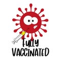 Fully Vaccinated- cartoon covid-19 virus and vaccine.