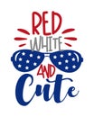 Red White and Cute saying with sunnglasses. Happy Independence Day, lettering design illustration.