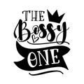 The Bossy One- calligraphy text with crown and heart.