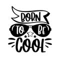 Born to be cool - slogan with sunglasses.