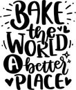 Bake The World A Better Place