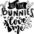 All The Bunnies Love Me