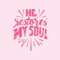 Hand lettering He restores my soul christian quotes Royalty Free Stock Photo