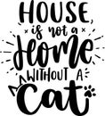 House Is Not A home Without A Cat Royalty Free Stock Photo