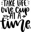 Take Life One Cup At A Time Royalty Free Stock Photo