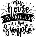 My House My rules It`s That Simple