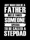 Any man can be father but it takes someone special to be called a stepdad father t-shirt design.father`s day t-shirt design